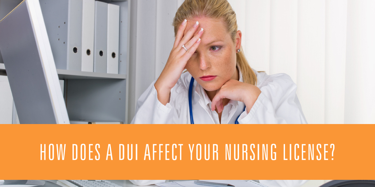 How Does A DUI Affect Your Nursing License?